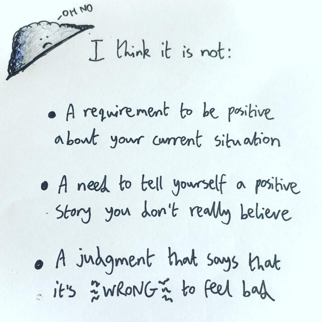 An image reading "I think it is not: A requirement to be positive about your current situation. A need to tell yourself a positive story you don't really believe. A judgment that says that it's wrong to feel bad"